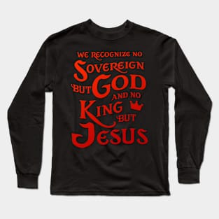 We Recognize No Sovereign But God, And No King But Jesus! Long Sleeve T-Shirt